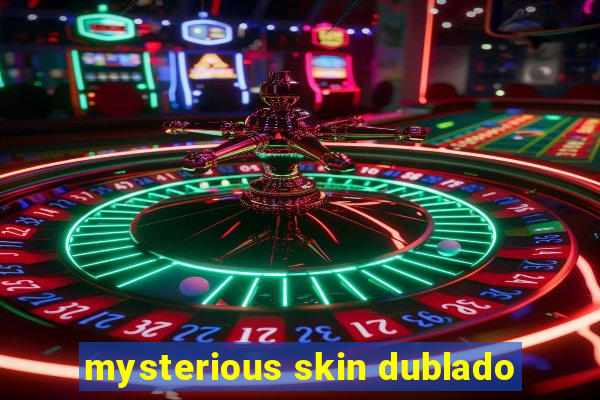 mysterious skin dublado